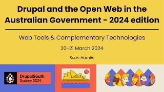 Drupal and the Open Web in the Australian Government - 2024 edition / Web Tools / Sean Hamlin