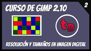 2-Resolución y tamaños en imagen digital en Gimp 2.10-Curso de Gimp 2.10 desde cero