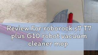 Review For roborock s7 T7 plus G10 robot vacuum cleaner mop detachable main parts rubber brush text