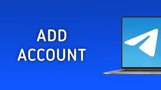 How To Add Account In Telegram On PC