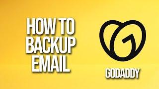 How To Backup Email GoDaddy Tutorial