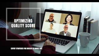 Optimizing Quality Score: Expert Strategies for Success in Google Ads (2024)
