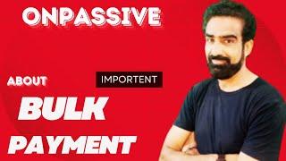 #ONPASSIVE || About BULK PAYMENT ....multiple debit payments..