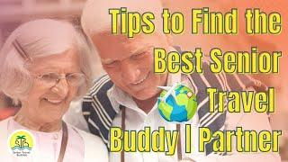 Tips to Find the Best Senior Travel Buddy | Partner