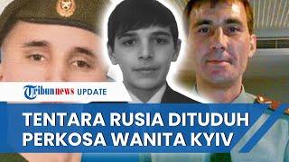 TAMPANG 3 Tentara Rusia yang Dituduh Perkosa Wanita Ukraina, akan Diadili atas Kejahatan Perang