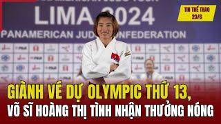 Tin thể thao 23/6: Giành vé dự Olympic thứ 13, võ sĩ Hoàng Thị Tình nhận thưởng nóng