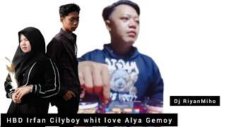 Dj RiyanMiho HBD Irfan Cilyboy whit love Alya Gemoy 2022