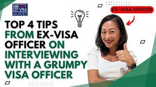 Ex-Visa Officer shares Top 4 Tips on Interviewing with a Grumpy Visa Officer