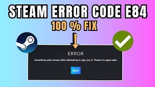 STEAM ERROR CODE E84 FIX | Fix Steam Something Went Wrong While Attempting To Sign You In