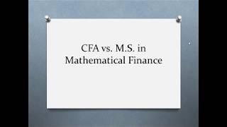 CFA vs. M.S. Math Finance (or Financial Engineering)