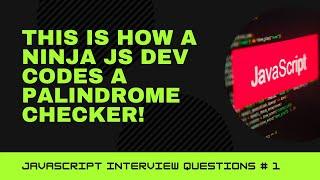 Palindrome JS Ninja Way | JavaScript Tutorial Interview Questions #1