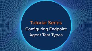 Configuring Endpoint Agent Test Types