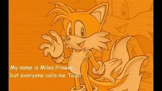 My name is Miles Prower, But everybody calls me Tails!