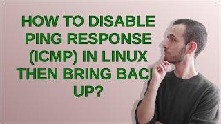 Unix: How to disable Ping response (ICMP) in Linux then bring back up?