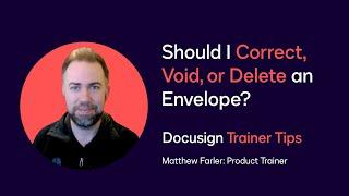 Docusign Trainer Tips: Should I Correct, Void, or Delete an Envelope?