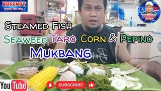 Steamed Fish Seaweeds Taro Corn & Pepino MUKBANG||MUKBANG Vlog #bosznoy #mukbang