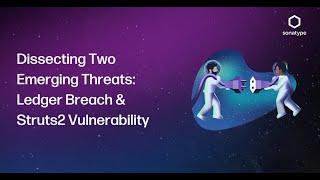 Dissecting Two Emerging Threats: Ledger Breach & Struts2 Vulnerability