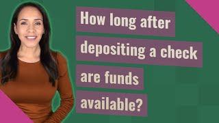 How long after depositing a check are funds available?