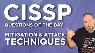 CISSP Practice Questions of the Day from IT Dojo - #74 - Mitigation techniques & Attack Techniques