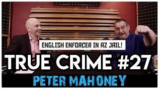 English Enforcer In Arizona Prison Part 1: Peter Mahoney aka Wild Man | True Crime Podcast 27