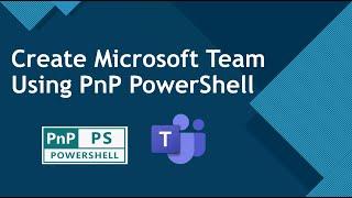 PnP PowerShell - Create Microsoft Teams
