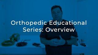 Orthopedic Educational Series Part 1.1: Overview