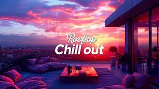 Rooftop Chillout Mix  Chillout Mega Mix For Stress Relief - Best Chillout Lounge Playlist 2024