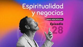 ESPIRITUALIDAD Y NEGOCIOS - Eneagrama Conócete FT. Jaime Meschoulam - Ep. #28