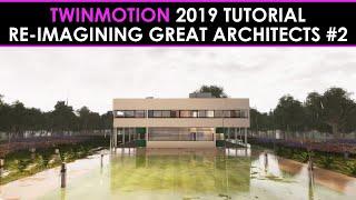 Twinmotion 2019 Tutorial:  Re-imagining Great Architects #2