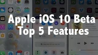 Apple iOS 10 Beta: Top 5 Features