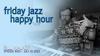 Bill Walker's Friday Jazz Happy Hour for July 19, 2024