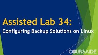 34. Assisted Lab 34: Configuring Backup Solutions on Linux