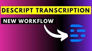 Descript Transcription - New Transcription Workflow Explained
