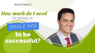 How Much Do I Need to Spend in Google Ads to Be Successful?