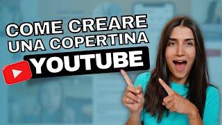 Come creare la copertina per il tuo canale Youtube (Tutorial Step By Step GRATIS)