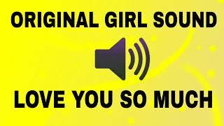 LOVE YOU SO MUCH - GIRL SOUND VOICE ORIGINAL GIRL SOUND