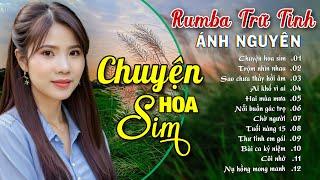 CHUYỆN HOA SIM  ALBUM RUMBA ÁNH NGUYÊN HAY NHẤT MỌI THỜI ĐẠI  LK RUMBA CỰC HÓT 2024