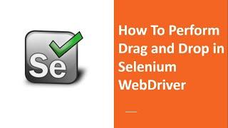 How To Perform Drag and Drop in Selenium WebDriver