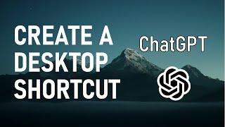 Create a Desktop Shortcut for ChatGPT