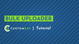 Bulk Uploader - CustomCat App Tutorial