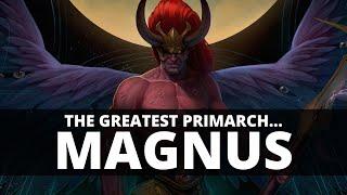 WHY MAGNUS THE RED IS THE GREATEST PRIMARCH!