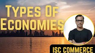 Types of Economies ISC Class 11 | Class 11 Economics | Sir Tarun Rupani Commerce