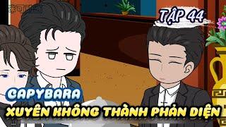 [ TẬP 44 ] Capybara Xuyên Không Thành Phản Diện (BL) | Hp