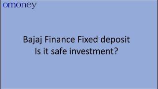 Bajaj Finance Fixed deposit - Is it safe investment?