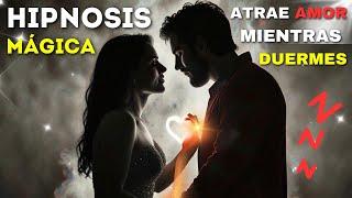 HIPNOSIS mientras DUERMES  ATRAE AMOR️ ESCUCHA ESTE AUDIO para ATRAER A TU AMOR ️A TU LADO