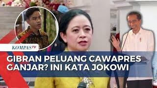 Jokowi Tanggapi soal Puan Sebut Gibran Peluang Jadi Cawapres Ganjar