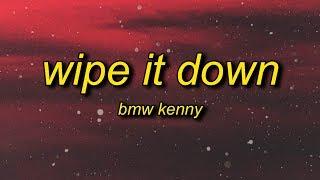 BMW KENNY - Wipe It Down (Lyrics) | wipe wipe wipe it down wipe