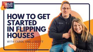 How to Get Started in Flipping Houses with Carol and J Scott