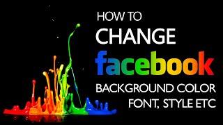 How to change Facebook background color , Font, Style etc.