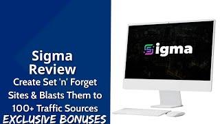 Sigma Review | Create Set 'n' Forget Sites & Blasts Them to 100+ Traffic Sources